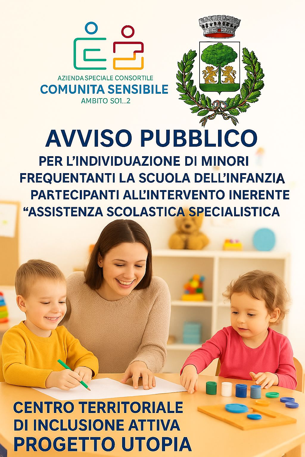 AVVISO PUBBLICO PER L’INDIVIDUAZIONE DI MINORI FREQUENTANTI LA SCUOLA DELL’INFANZIA PARTECIPANTI ALL’INTERVENTO INERENTE “ASSISTENZA SCOLASTICA SPECIALISTICA” - PROGETTO UTOPIA 